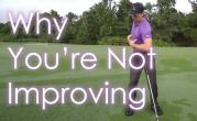 The 3 Reasons You're Not Improving at Golf