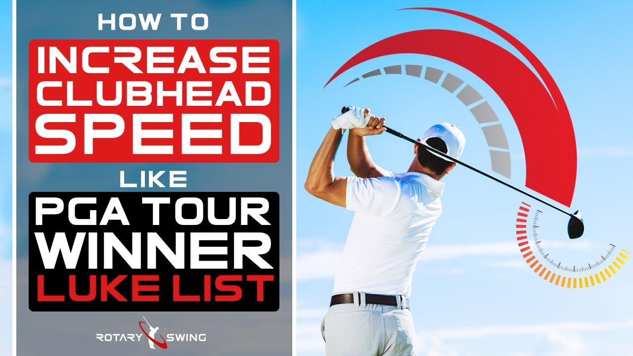 Learn How To Increase Clubhead Speed Like PGA Tour Winner Luke List