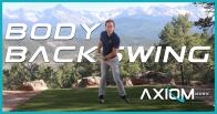 AXIOM Body Backswing